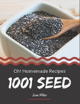 Paperback Oh! 1001 Homemade Seed Recipes: A Homemade Seed Cookbook You Won't be Able to Put Down Book