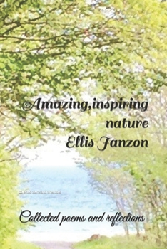 Paperback Amazing, inspiring nature: Collected poems and reflections Book