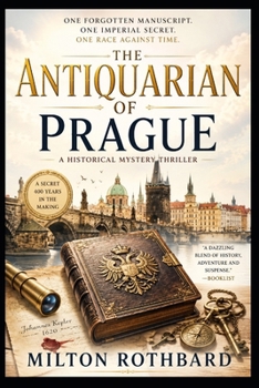 The Antiquarian of Prague: One Forgotten Manuscript. One Imperial Secret. One Race Against Time