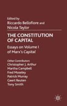 Hardcover The Constitution of Capital: Essays on Volume 1 of Marx's Capital Book