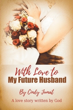 Paperback With Love To My Future Husband: A Love Story Written By God Book