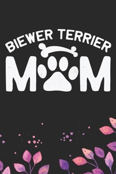 Biewer Terrier Mom: Cool Biewer Terrier Dog Mom Journal Notebook - Biewer Terrier Puppy Lover Gifts – Funny Biewer Terrier Mum Notebook - Biewer Terrier Owner Gifts. 6 x 9 in 120 pages