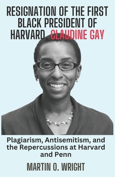 Paperback Resignation of the First Black President of Harvard, Claudine Gay: Plagiarism, Antisemitism, and the Repercussions at Harvard and Penn Book