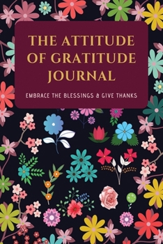 Paperback The Attitude of Gratitude Journal: Embrace The Blessings & Give Thanks Book