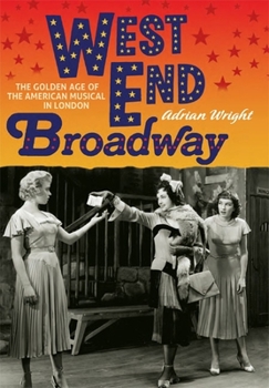 Hardcover West End Broadway: The Golden Age of the American Musical in London Book