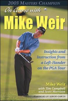 Paperback On Course with Mike Weir: Insights and Instruction from a Left-Hander on the PGA Tour Book