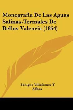 Paperback Monografia De Las Aguas Salinas-Termales De Bellus Valencia (1864) [Spanish] Book