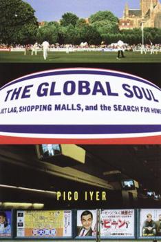 Hardcover The Global Soul: Jet Lag, Shopping Malls, and the Search for Home Book