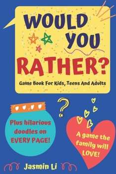 Would You Rather? Game Book For Kids, Teens And Adults: Funny Illustrated Crazy, Silly, Challenging Questions For Everyone