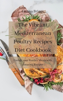 Hardcover The Vibrant Mediterranean Poultry Recipes Diet Cookbook: Enrich your Poultry Meals with Amazing Recipes Book