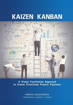 Paperback Kaizen Kanban: A Visual Facilitation Approach to Create Prioritized Project Pipelines Book