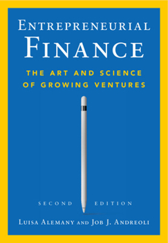 Entrepreneurial Finance: The Art and Science of Growing Ventures
