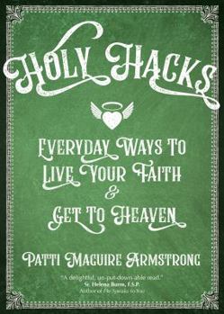 Paperback Holy Hacks: Everyday Ways to Live Your Faith and Get to Heaven Book