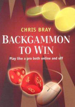 Paperback Backgammon to Win: Play Like a Pro Both Online and Off. Chris Bray Book