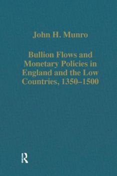 Hardcover Bullion Flows and Monetary Policies in England and the Low Countries, 1350-1500 Book