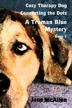 Cozy Therapy Dog - Connecting the Dots: Truman Blue Mystery Book 1