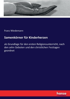 Paperback Samenkörner für Kinderherzen: als Grundlage für den ersten Religionsunterricht, nach den zehn Geboten und den christlichen Festtagen geordnet [German] Book