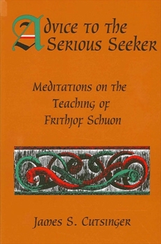 Paperback Advice to the Serious Seeker: Meditations on the Teaching of Frithjof Schuon Book