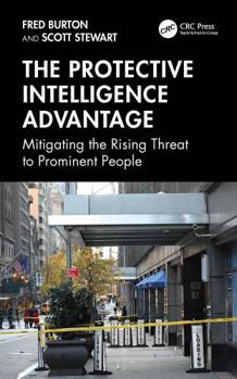 Hardcover The Protective Intelligence Advantage: Mitigating the Rising Threat to Prominent People Book
