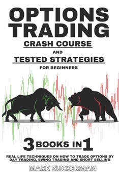 Paperback Options Trading Crash Course And Tested Strategies For Beginners: Real Life Techniques On How To Trade Options By Day Trading, Swing Trading And Short Book
