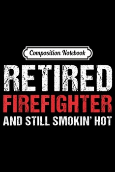 Composition Notebook: Retired Firefighter Fireman Retirement Party Gift  Journal/Notebook Blank Lined Ruled 6x9 100 Pages