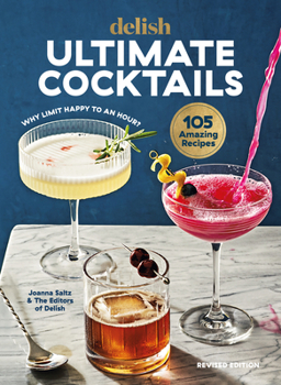 Hardcover Delish Ultimate Cocktails: Why Limit Happy to an Hour? (Revised Edition) Book