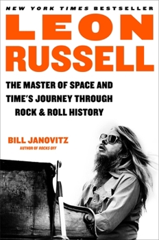 Hardcover Leon Russell: The Master of Space and Time's Journey Through Rock & Roll History Book