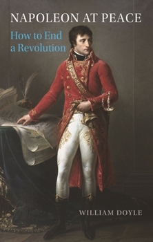 Hardcover Napoleon at Peace: How to End a Revolution Book