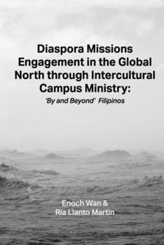 Paperback Diaspora Missions Engagement in the Global North through Intercultural Campus Ministry: 'By and Beyond' Filipinos Book