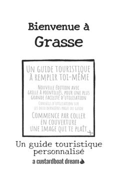 Bienvenue ? Grasse: Un guide touristique personnalis?