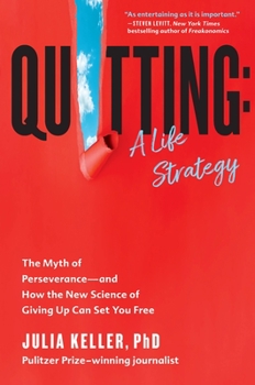 Hardcover Quitting: A Life Strategy: The Myth of Perseverance--And How the New Science of Giving Up Can Set You Free Book