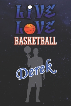 Live Love Basketball Derek : The Perfect Notebook For Proud Basketball Fans Or Players | Forever Suitbale Gift For Boys | Diary | College Ruled | ... - 6 x 9 Inch - Notebook - Notepad - Paperback