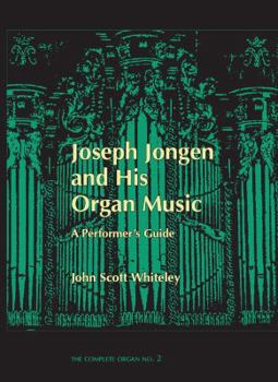 Joseph Jongen and His Organ Music: A Performer's Guide