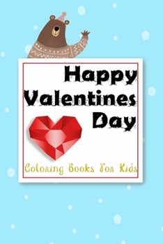 Paperback Happy Valentines Day Coloring Book for Kids: Cute Fun Valentine Color Book for Toddlers or Kids Children, A Very Cute Coloring Book for Little Girls a Book