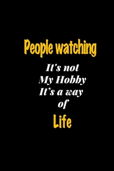 People watching It's not my hobby It's a way of life journal: Lined notebook / People watching Funny quote / People watching  Journal Gift / People ... my way of life notebook for Women, Men & kids
