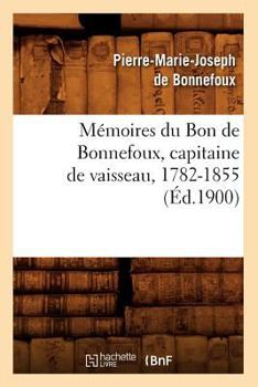 Paperback Mémoires Du Bon de Bonnefoux, Capitaine de Vaisseau, 1782-1855 (Éd.1900) [French] Book