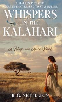 Paperback Whispers in the Kalahari: A gripping romantic suspense novel of deadly secrets and a marriage on the brink in 1980s Botswana (Wings over Africa) Book