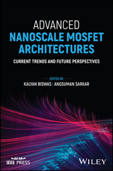 Hardcover Advanced Nanoscale Mosfet Architectures: Current Trends and Future Perspectives Book