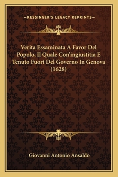 Paperback Verita Essaminata A Favor Del Popolo, Il Quale Con'ingiustitia E Tenuto Fuori Del Governo In Genova (1628) [Italian] Book