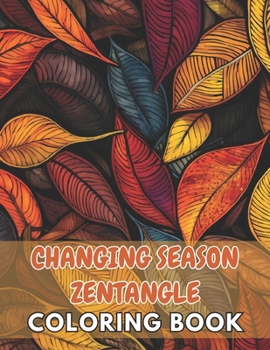Paperback Changing Season Zentangle Coloring Book: New and Exciting Designs Suitable for All Ages Book