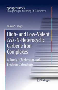 Paperback High- And Low-Valent Tris-N-Heterocyclic Carbene Iron Complexes: A Study of Molecular and Electronic Structure Book