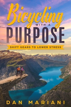 Paperback Bicycling With A Purpose: Shift Gears To Lower Stress Book