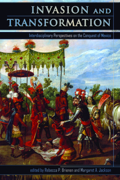 Hardcover Invasion and Transformation: Interdisciplinary Perspectives on the Conquest of Mexico Book