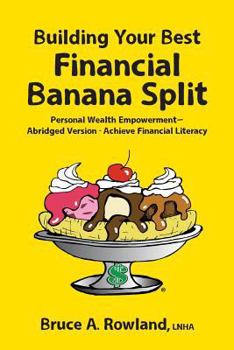 Building Your Best Financial Banana Split - Abridged: Achieve Financial Literacy