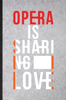 Paperback Opera Is Sharing Love: Blank Funny Opera Soloist Orchestra Lined Notebook/ Journal For Octet Singer Director, Inspirational Saying Unique Spe Book