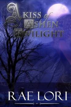 A Kiss of Ashen Twilight - Book #1 of the Ashen Twilight