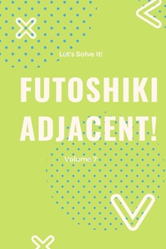 Let's Solve It! Futoshiki Adjacent! Volume 7: 200 5x5 Tricky level Futoshiki Adjacent Puzzles from Koenig Sudoku Studio (Green Edition)