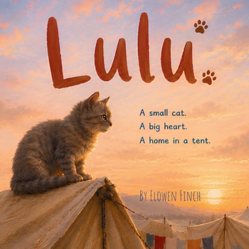 Lulu: A Small Cat. A Big Heart. A Home in a Tent.