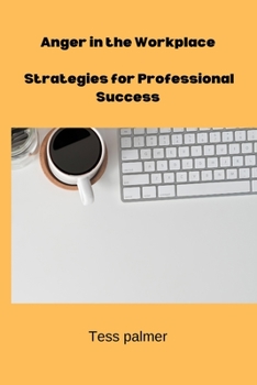 Paperback Anger in the Workplace: Strategies for Professional Success Book