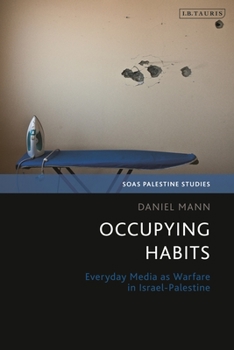 Paperback Occupying Habits: Everyday Media as Warfare in Israel-Palestine Book